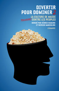 Divertir pour dominer 2 - La culture de masse (toujours) contre les peuples.