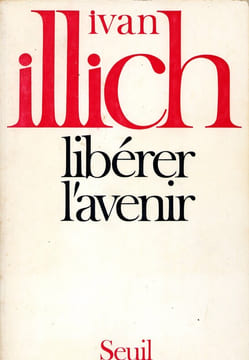 Libérer l’avenir - Appel à une révolution des institutions.. ILLICH (Ivan)