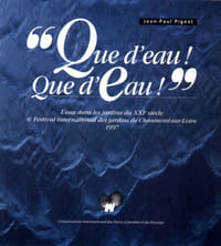 Que d’eau ! Que d’eau ! L'eau dans les jardins du XXIe siècles. 6e Festival international des jardins de Chaumont-sur-Loire 1997