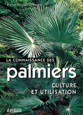Palmiers — Culture et utilisation des principales espèces utiles et ornementales pour jardins tempérés et tropicaux.