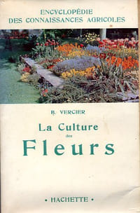 La culture des fleurs — Plantes de jardins et d’appartements.