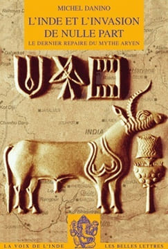L’Inde et l’invasion de nulle part - Le dernier repaire du mythe aryen. DANINO (Michel)