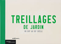 Treillages de jardins du XIVe au XXe siècle.