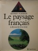 Le paysage fran&ccedil;ais &agrave; d&eacute;couvrir et &agrave; vivre.. PLAISANCE (Georges)