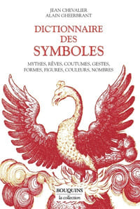 Dictionnaire des symboles. Mythes, rêves, coutumes, gestes, formes, figures, couleurs, nombres.