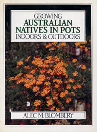 Growing Australian natives in pots indoors & outdoors.