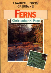 A natural history of britain's ferns - Their habitats in the British and Irish Landscape.