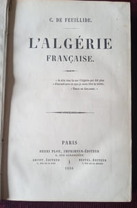 L'Algérie Française , C. de Feuillide , Henri Plon, imprimeur-éditeur , Amyot, éditeur , Bestel, éditeur 1856 , Histoire , Algérie , Colonialisme , Reliure , Edition originale , Bibliophilie