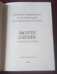Jacques Cartier , Le Pilote de Canada , Exposition Commémorative du 450e Anniversaire de la découverte du Canada Dan LAILLER et COLLECTIF, Musée de Saint-Malo 1984 , Amérique du Nord , Exploration