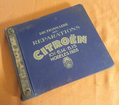 Dictionnaire des réparations Citroën 10 cv , B.14 , B.15 Modèles 1928 , édité par la Société Anonyme André Citroën , Librairie Centrale des Sciences ...
