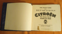 Dictionnaire des réparations Citroën 10 cv , B.14 , B.15 Modèles 1928 , édité par la Société Anonyme André Citroën , Librairie Centrale des Sciences Desforges, Girardo & Cie , Les Imprimeries H. M. Boutin, Paris, Juillet 1928 - Rare exemplaire de l'édition originale , Automobilia , Automobiles anciennes , Collection