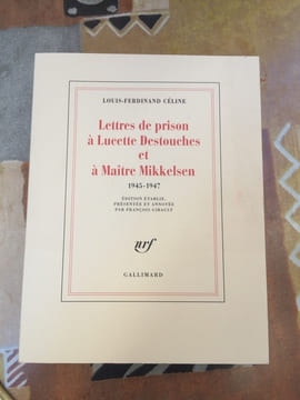 Lettres de prison à Lucette Destouches et à Maître Mikkelsen 1945-1947
. CELINE LOUIS FERDINAND
