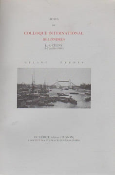 Actes du colloque international de Londres. CELINE LOUIS FERDINAND