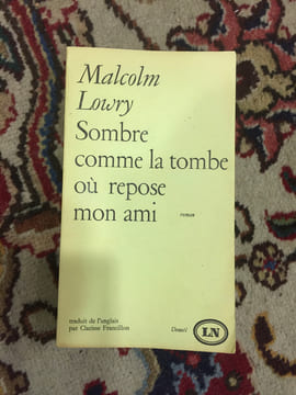 Sombre comme la tombe où repose mon ami. LOWRY MALCOM