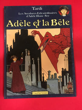 Les aventures extraordinaires d'Adèle Blanc-Sec : Adèle et la Bête. TARDI JACQUES