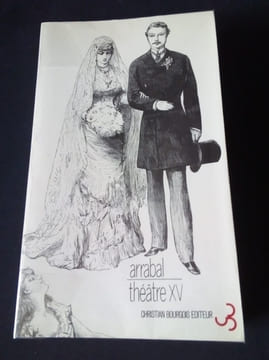 Théâtre XV - Les délices de la chair suivi de la ville dont le prince était une princesse . Fernando Arrabal
