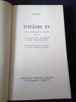 Théâtre XV - Les délices de la chair suivi de la ville dont le prince était une princesse . Fernando Arrabal