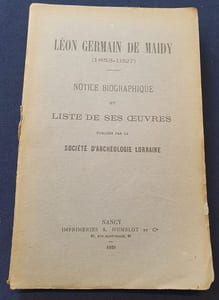 Léon Germain de Maidy ( 1853-1927) - Notice biographique et liste de ses oeuvres publiées par la société d'archéologie Lorraine 