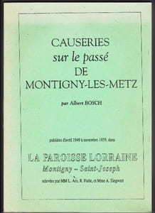 Causeries Sur Le passé De Montigny Les Metz Publiées D'avril 1949 à Novembre 1959 Dans La Paroisse Lorraine