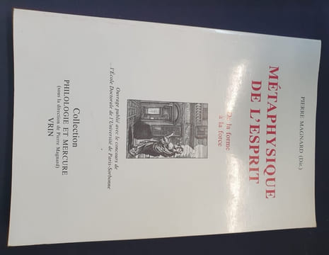 Métaphysique de l'esprit - De la forme à la force - Actes du colloque à la Sorbonne de Novembre 1995. Collectif sous la direction de Pierre Magnard