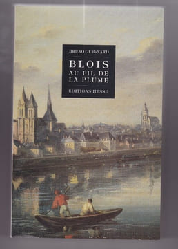 Blois au fil de la plume. Bruno Guignard