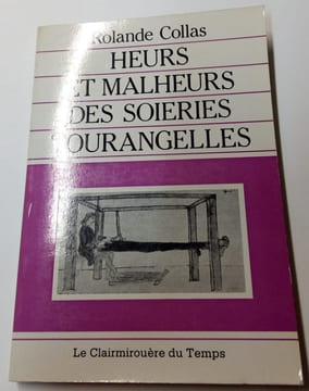 Heurs et Malheurs des soieries Tourangelles. Rolande Collas