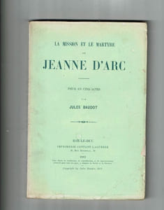La Mission et Le Martyre De Jeanne D'arc - Pièce En Cinq Actes