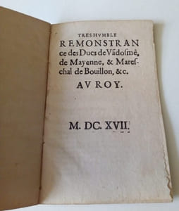 [ Concini ] Très humble remonstrance des Ducs de Vandosme , de Mayenne, & Mareschal de Bouillon, etc. au Roy