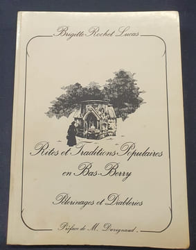 Rites et traditions populaires en Bas-Berry - Pélerinages et Diableries.  Brigitte Rochet-Lucas