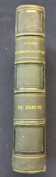 Cours élémentaire théorique et pratique d'arboriculture . M.A. Du Breuil