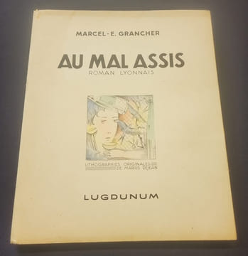 Au mal assis - Roman Lyonnais . Marcel E Grancher