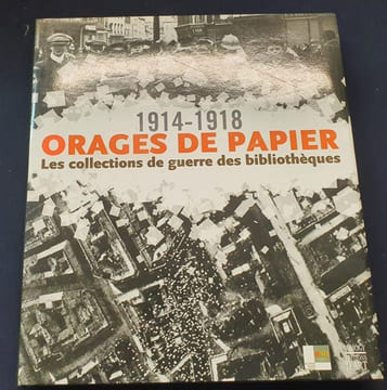 1914 - 1918 Orages de papier - les collections de guerre des bibliothèques . Collectif