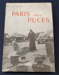 Paris , mes puces - Voyage au pays de brefs et décevants mirages ou les marchés aux puces Parisiens