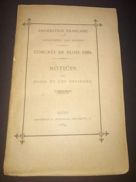 Association Française pour l'avancement des sciences - Congrés de Blois 1884 - Notice sur Blois et les environs . Collectif