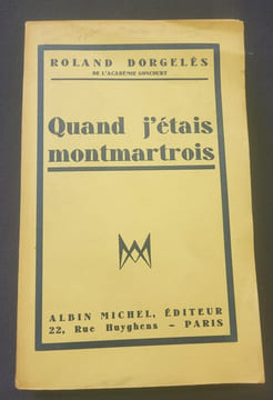Quand j'étais montmartrois. Roland Dorgelès