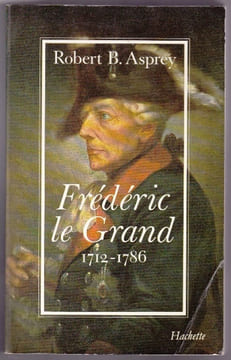 Frederic Le Grand 1712-1786. ASPREY Robert