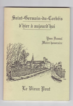 Saint Germain du Corbeis d'hier à aujourd'hui. Yves Dossal