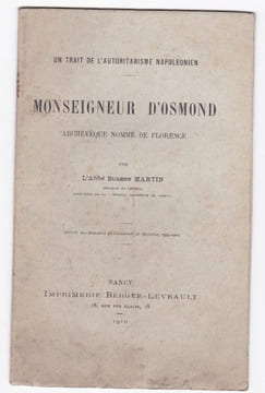 un trait de l'autoritarisme Napoléonien - Monseigneur d'Osmond - Archevèque nommé de Florence . Abbé Eugène Martin