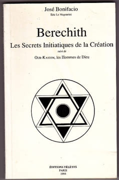 Berechith - Les Secrets Initiatiques De La Création Suivi De Our-Kasdim , Les Hommes De Dieu. BONIFACIO josé