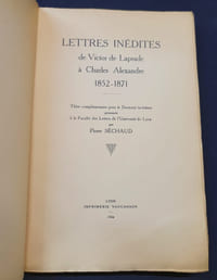 Lettres inédites de Victor de Laprade à Charles Alexandre 1852-1871 - Thèse complèmentaire pour le doctorat és-lettres présentée à la faculté des Lettres de l'Université de Lyon par Pierre Séchaud