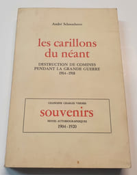 Les carillons du néant - Destruction de Comines pendant la grande guerre 1914-1918 suivi de Souvenirs - notes autobiographiques 1904-1920 du Chanoine Charles Vermès