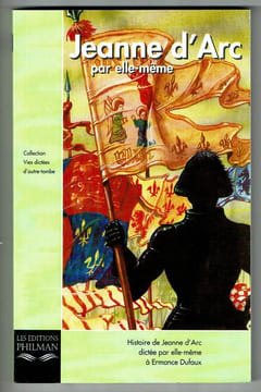 Jeanne d'Arc par elle-même. Histoire de Jeanne d'Arc dictée par elle-même à Ermance Dufaux. Collection Vies dictées d'outre-tombe. DUFAUX Ermance