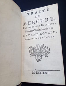Traité du Mercure par Augustin Belloste Premier Chirurgien de Feu Madame Royale , Douairière de savoie suivi de Instructions sur le bon usage des pillules Suivi de Méthode Générale de Monsieur Keyser pour l'administration des dragées dans le traitement des maladies vénériennes   Suivi de Lettre sur un remède antivénérien dans lequel il n'entre point de Mercure a Mr Morand fils par M Nicole Chirurgien du Roi