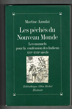 Les Péchés du Nouveau Monde : Les Manuels pour la confession des Indiens, XVIe-XVIIe siècle . AZOULAI Martine