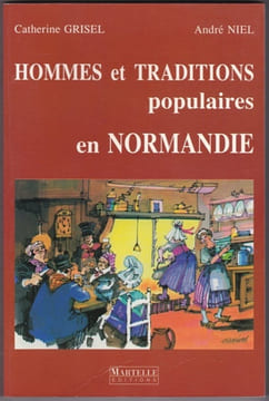 Hommes et Traditions populaires en Normandie . Catherine GRISEL André NIEL