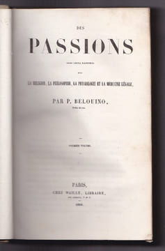 Des passions dans leurs rapports avec la religion , la philosophie, la physiologie et la médecine légale. 2 Tomes en 1 Volume . BELOUINO P