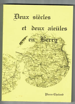 Deux siècles deux aieules en Berry. CHALAND Pierre