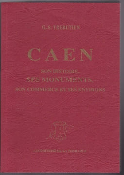 Caen. son histoire ses monumentsson commerce et ses environs. Guide du touriste.. TREBUTIEN G. S.