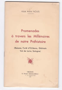 Promenades à travers les millénaires de notre préhistoire ( Beauce , Forét d'Orléans , Gatinais , Val de Loire , Sologne )