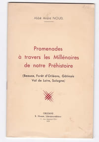 Promenades à travers les millénaires de notre préhistoire ( Beauce , Forét d'Orléans , Gatinais , Val de Loire , Sologne )